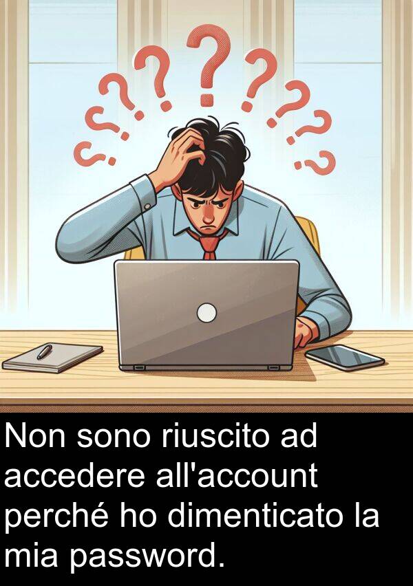 accedere: Non sono riuscito ad accedere all'account perché ho dimenticato la mia password.