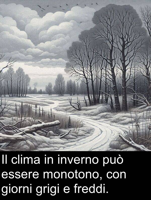 giorni: Il clima in inverno può essere monotono, con giorni grigi e freddi.