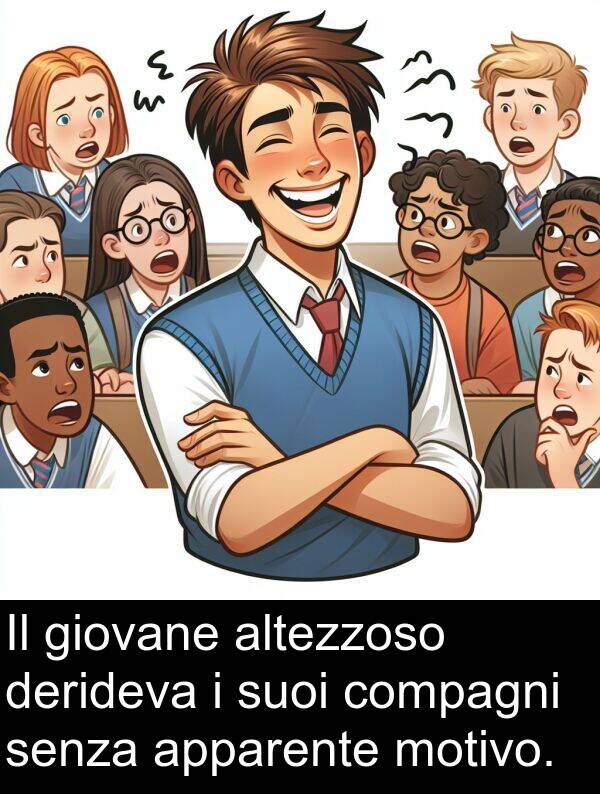 giovane: Il giovane altezzoso derideva i suoi compagni senza apparente motivo.