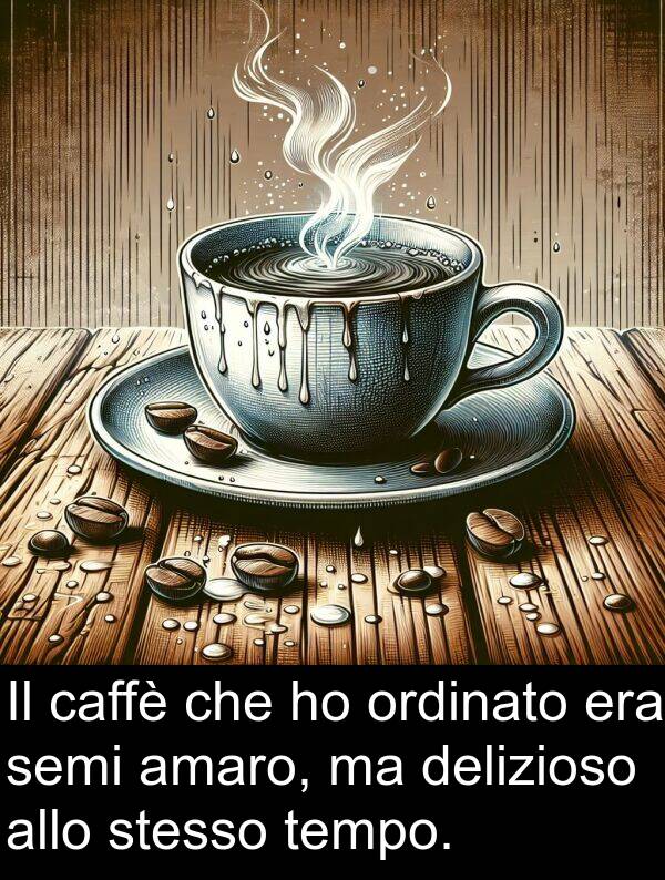 delizioso: Il caffè che ho ordinato era semi amaro, ma delizioso allo stesso tempo.