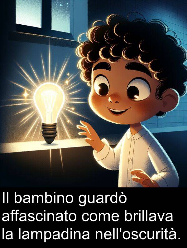 lampadina: Il bambino guardò affascinato come brillava la lampadina nell'oscurità.