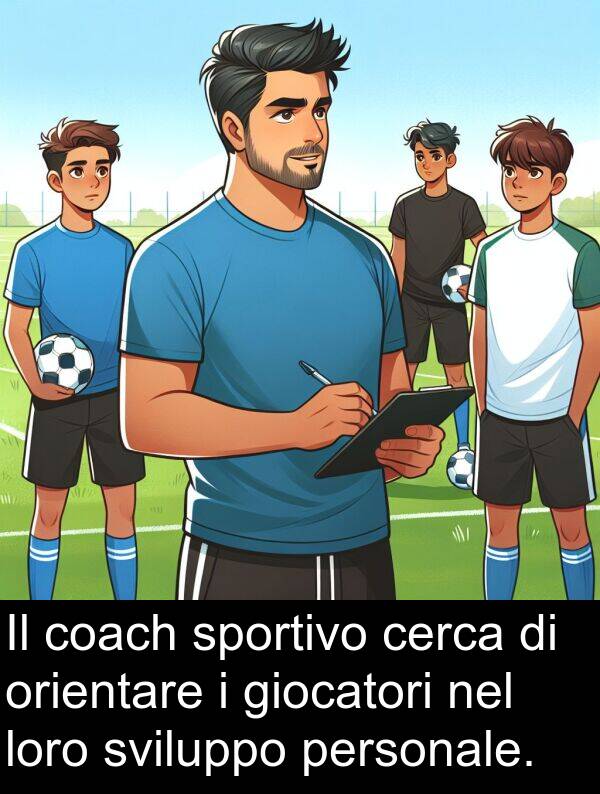 giocatori: Il coach sportivo cerca di orientare i giocatori nel loro sviluppo personale.