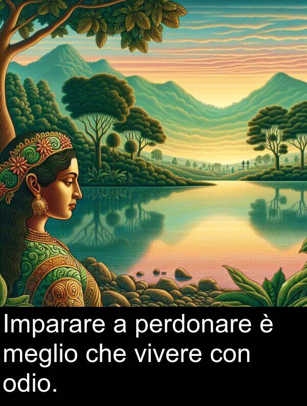 odio: Imparare a perdonare è meglio che vivere con odio.