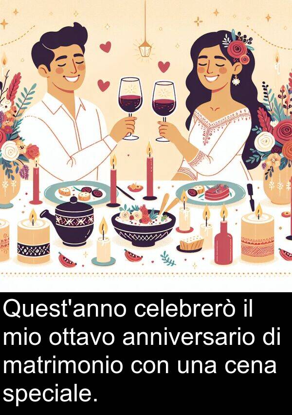 anniversario: Quest'anno celebrerò il mio ottavo anniversario di matrimonio con una cena speciale.