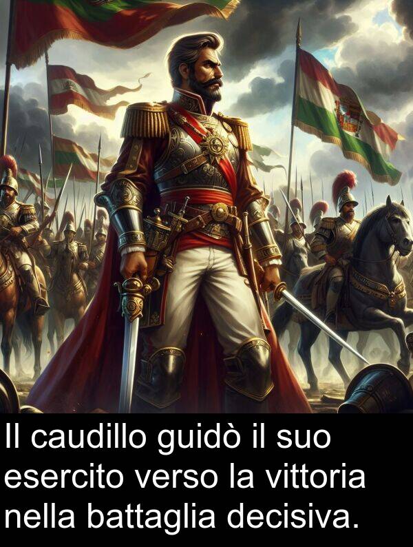 verso: Il caudillo guidò il suo esercito verso la vittoria nella battaglia decisiva.