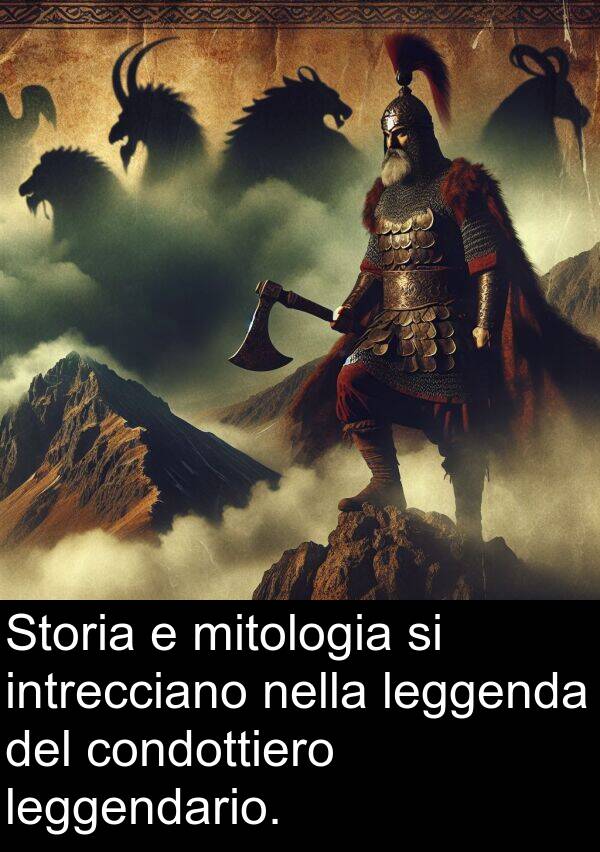 leggendario: Storia e mitologia si intrecciano nella leggenda del condottiero leggendario.