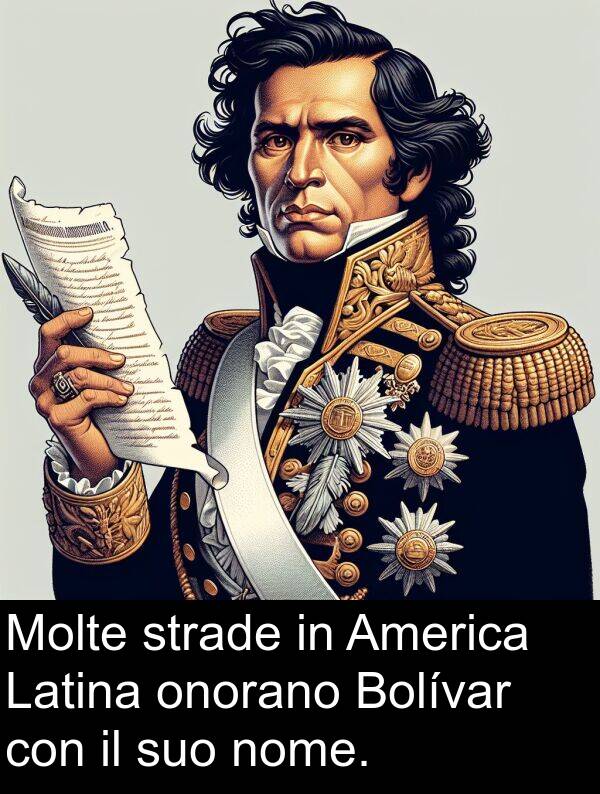 nome: Molte strade in America Latina onorano Bolívar con il suo nome.