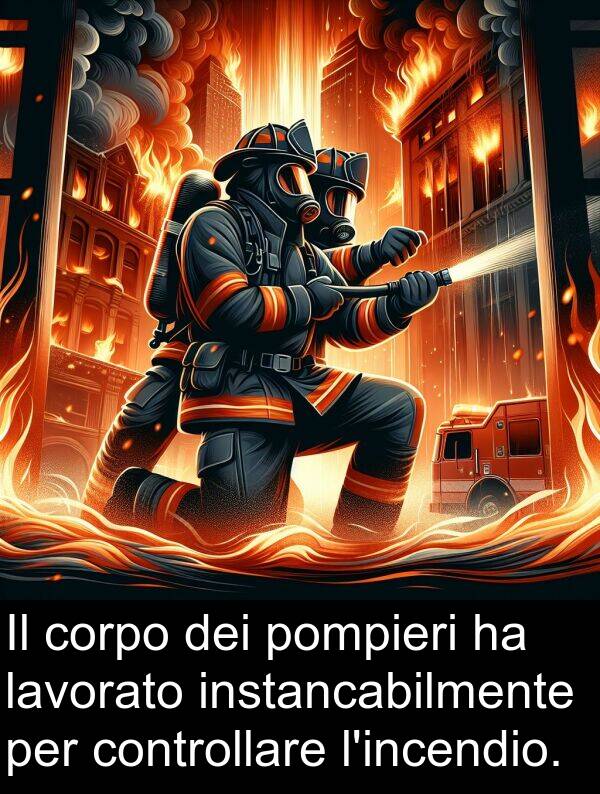 lavorato: Il corpo dei pompieri ha lavorato instancabilmente per controllare l'incendio.