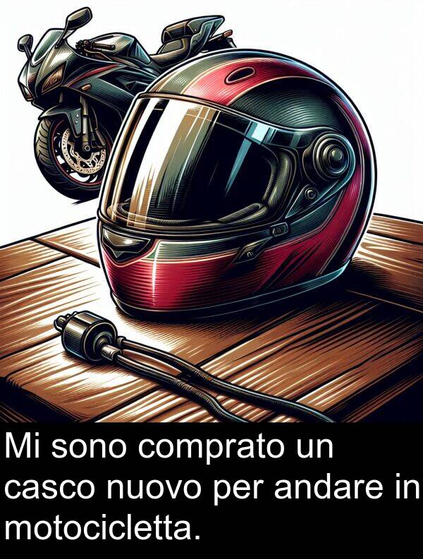 andare: Mi sono comprato un casco nuovo per andare in motocicletta.