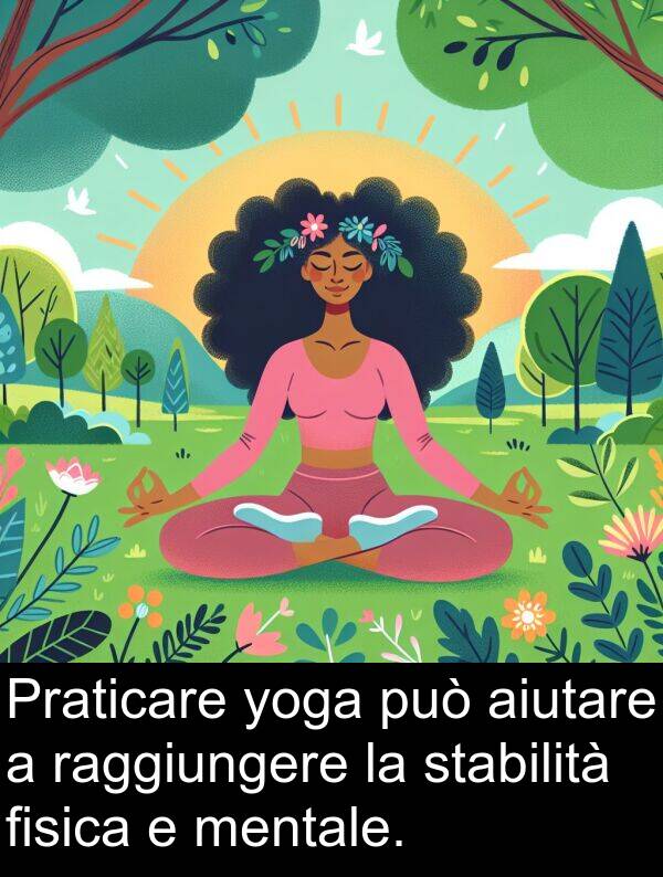 yoga: Praticare yoga può aiutare a raggiungere la stabilità fisica e mentale.