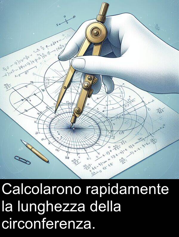 circonferenza: Calcolarono rapidamente la lunghezza della circonferenza.