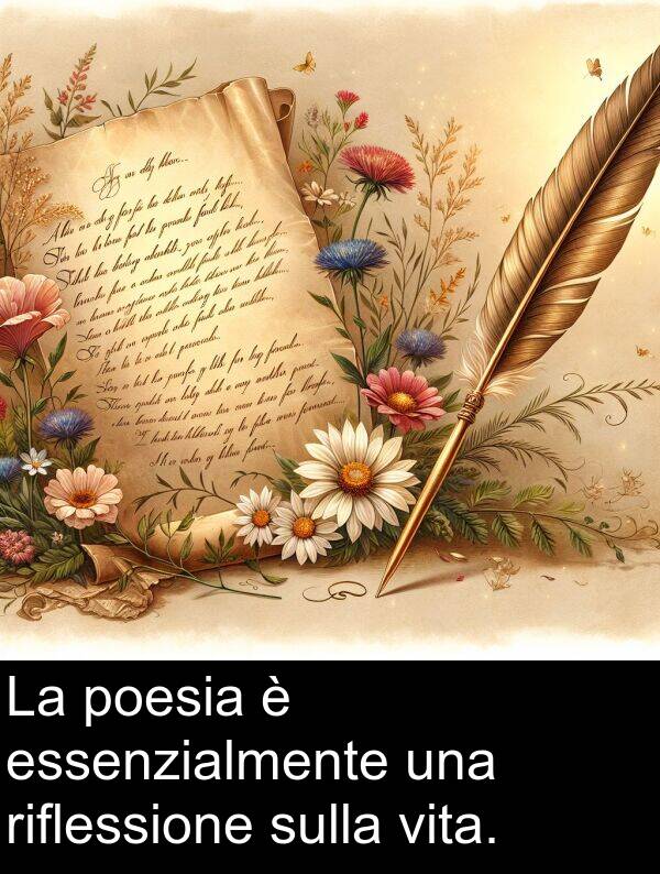 riflessione: La poesia è essenzialmente una riflessione sulla vita.