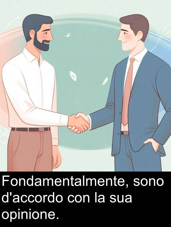 opinione: Fondamentalmente, sono d'accordo con la sua opinione.