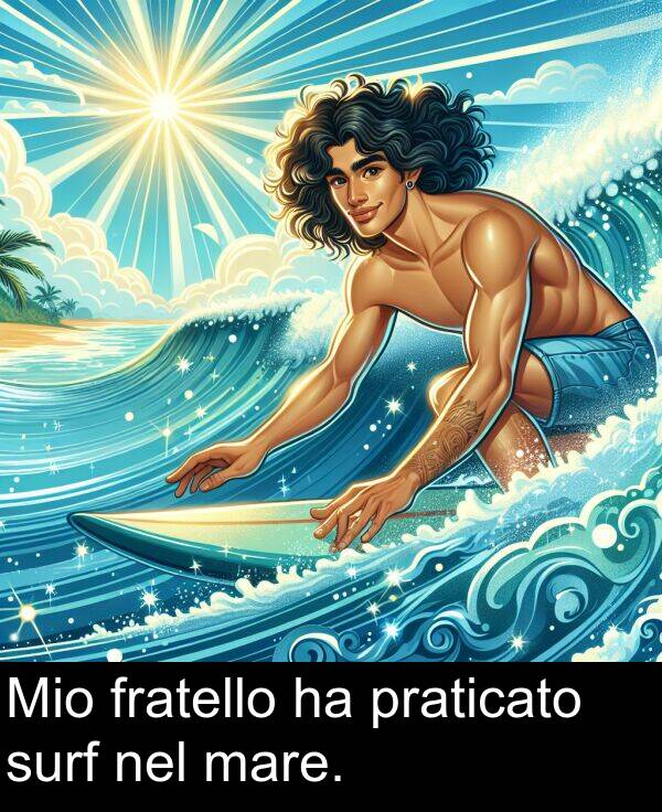 nel: Mio fratello ha praticato surf nel mare.