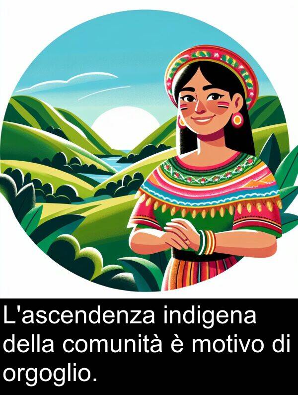 orgoglio: L'ascendenza indigena della comunità è motivo di orgoglio.