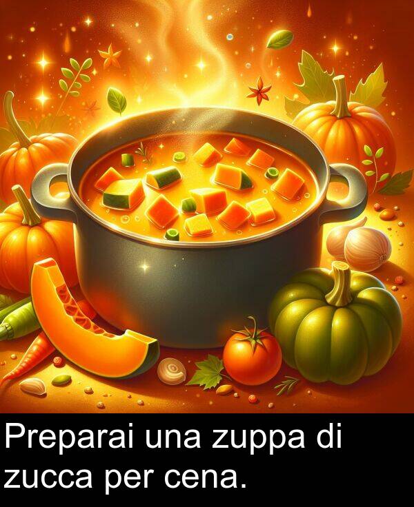 una: Preparai una zuppa di zucca per cena.