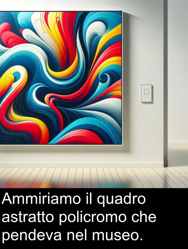 quadro: Ammiriamo il quadro astratto policromo che pendeva nel museo.