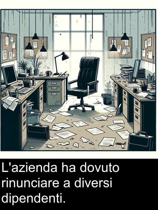 rinunciare: L'azienda ha dovuto rinunciare a diversi dipendenti.