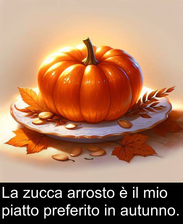 preferito: La zucca arrosto è il mio piatto preferito in autunno.