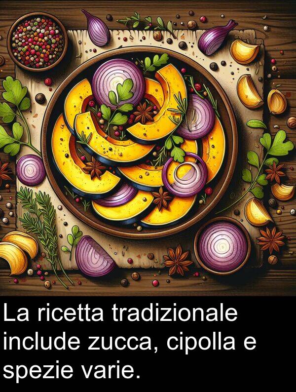 varie: La ricetta tradizionale include zucca, cipolla e spezie varie.