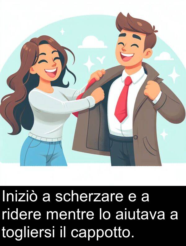 cappotto: Iniziò a scherzare e a ridere mentre lo aiutava a togliersi il cappotto.