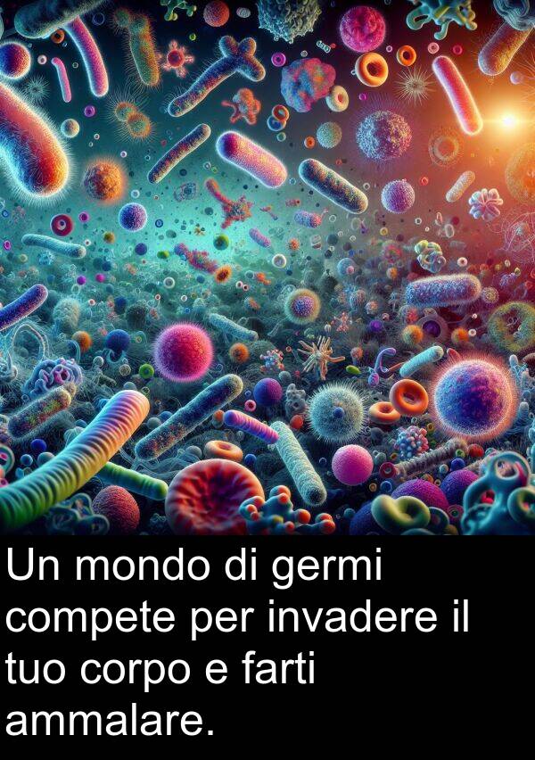 farti: Un mondo di germi compete per invadere il tuo corpo e farti ammalare.