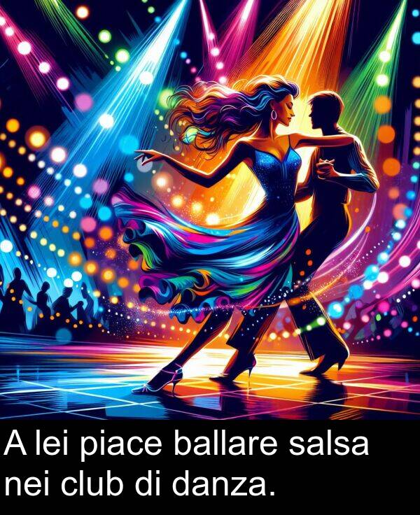 nei: A lei piace ballare salsa nei club di danza.