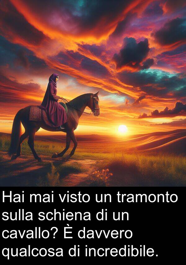 qualcosa: Hai mai visto un tramonto sulla schiena di un cavallo? È davvero qualcosa di incredibile.