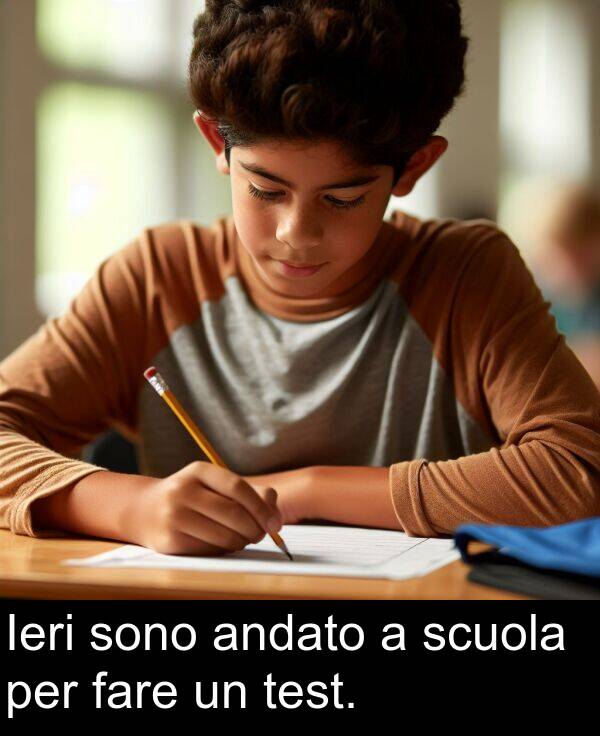 test: Ieri sono andato a scuola per fare un test.