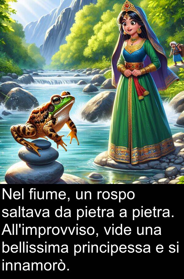 principessa: Nel fiume, un rospo saltava da pietra a pietra. All'improvviso, vide una bellissima principessa e si innamorò.