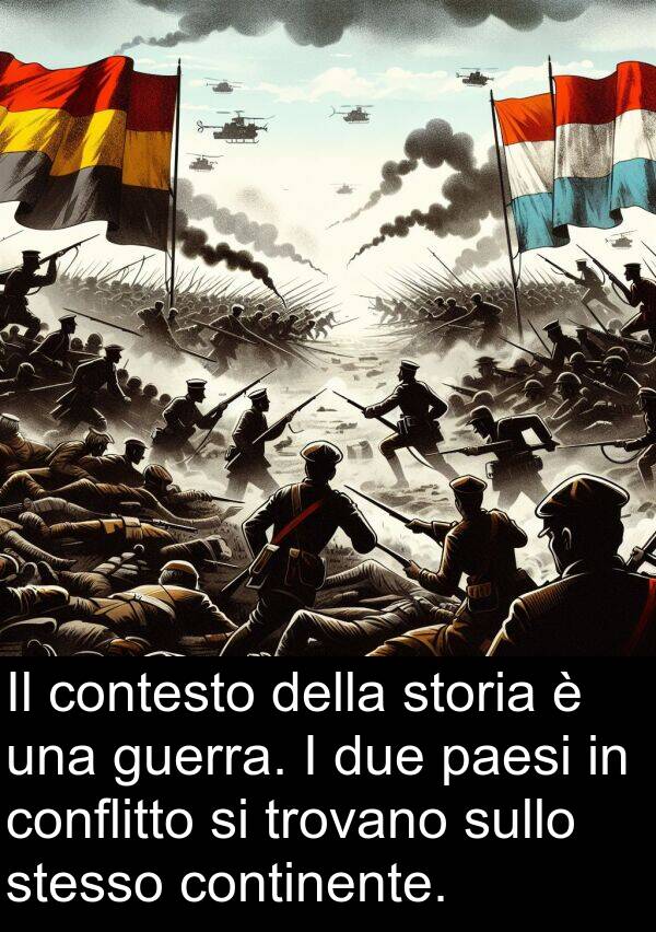 paesi: Il contesto della storia è una guerra. I due paesi in conflitto si trovano sullo stesso continente.