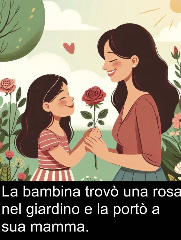 mamma: La bambina trovò una rosa nel giardino e la portò a sua mamma.