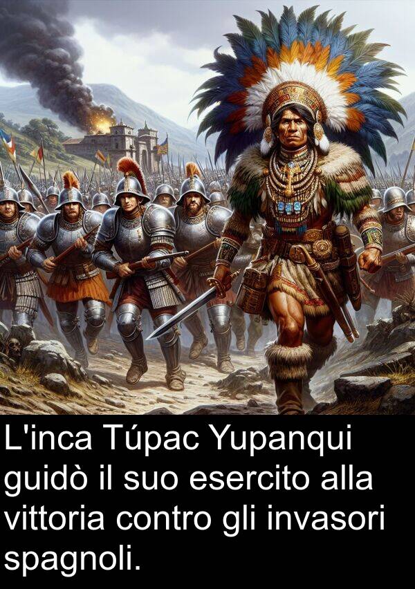 vittoria: L'inca Túpac Yupanqui guidò il suo esercito alla vittoria contro gli invasori spagnoli.