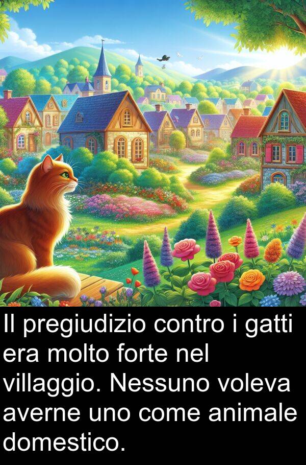 gatti: Il pregiudizio contro i gatti era molto forte nel villaggio. Nessuno voleva averne uno come animale domestico.