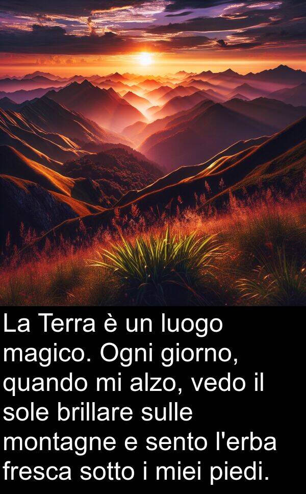 sotto: La Terra è un luogo magico. Ogni giorno, quando mi alzo, vedo il sole brillare sulle montagne e sento l'erba fresca sotto i miei piedi.