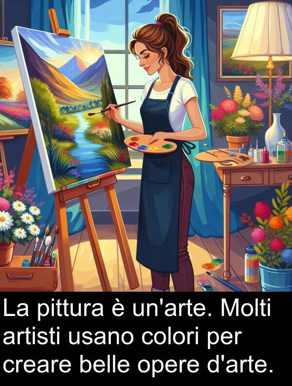 usano: La pittura è un'arte. Molti artisti usano colori per creare belle opere d'arte.