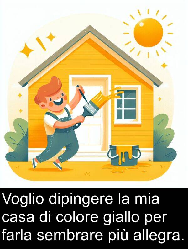 farla: Voglio dipingere la mia casa di colore giallo per farla sembrare più allegra.