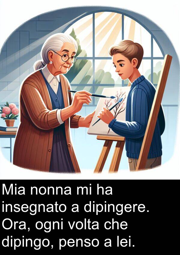 nonna: Mia nonna mi ha insegnato a dipingere. Ora, ogni volta che dipingo, penso a lei.