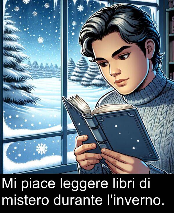 leggere: Mi piace leggere libri di mistero durante l'inverno.