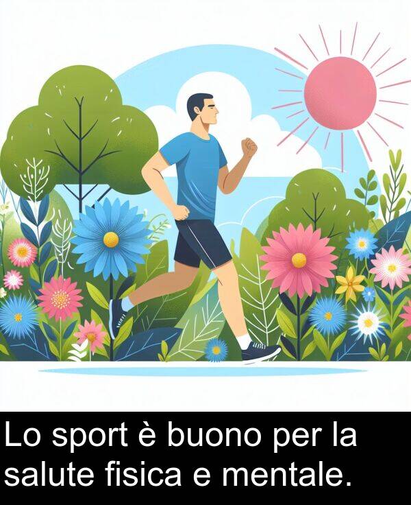 salute: Lo sport è buono per la salute fisica e mentale.