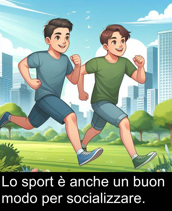 anche: Lo sport è anche un buon modo per socializzare.