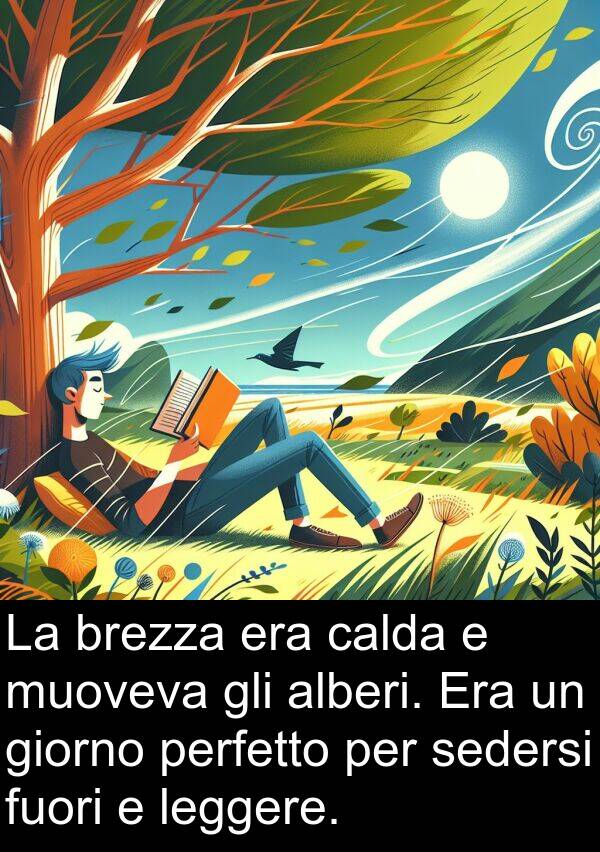 giorno: La brezza era calda e muoveva gli alberi. Era un giorno perfetto per sedersi fuori e leggere.