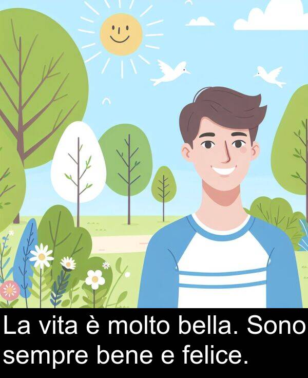 felice: La vita è molto bella. Sono sempre bene e felice.