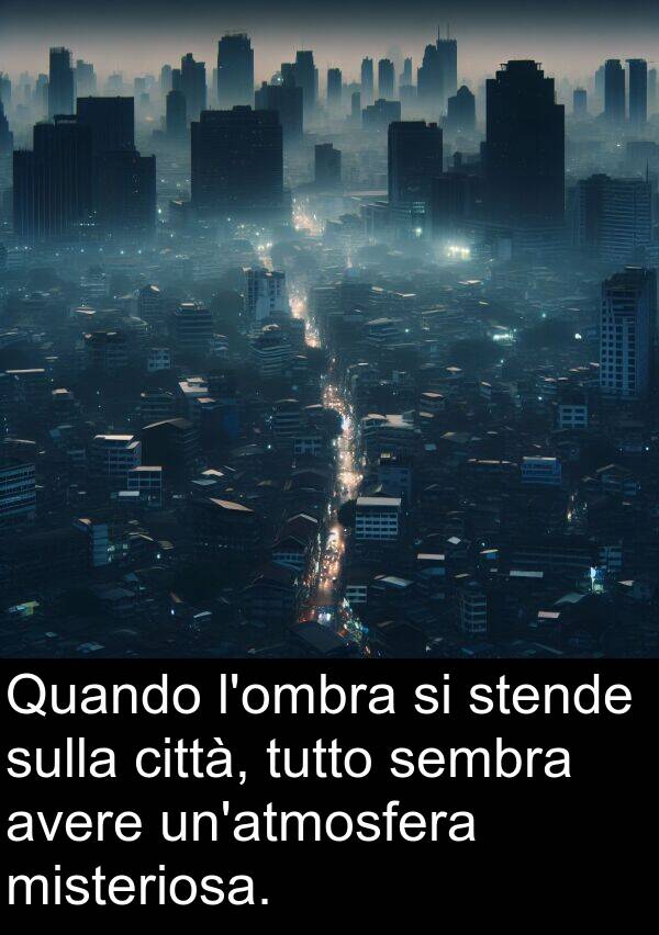 sembra: Quando l'ombra si stende sulla città, tutto sembra avere un'atmosfera misteriosa.