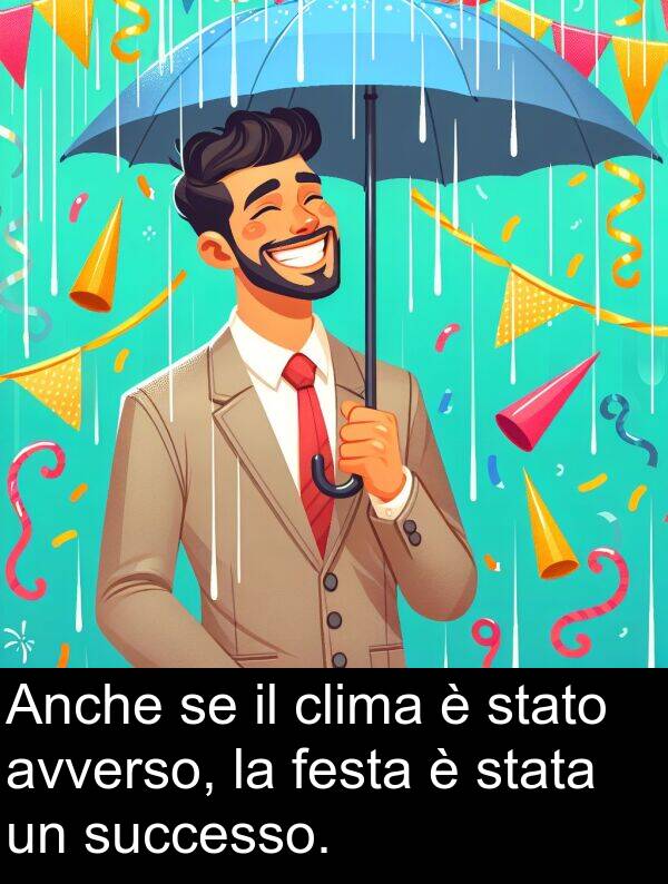 festa: Anche se il clima è stato avverso, la festa è stata un successo.