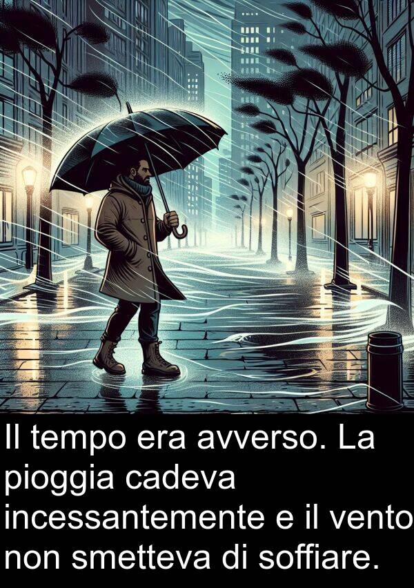 vento: Il tempo era avverso. La pioggia cadeva incessantemente e il vento non smetteva di soffiare.