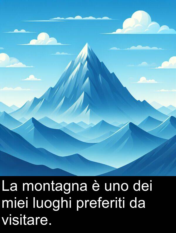 uno: La montagna è uno dei miei luoghi preferiti da visitare.