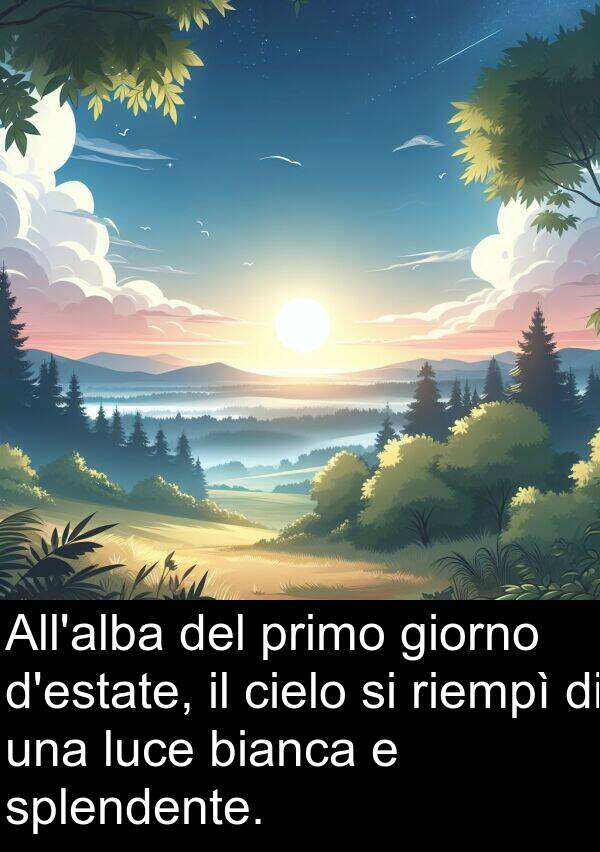 giorno: All'alba del primo giorno d'estate, il cielo si riempì di una luce bianca e splendente.