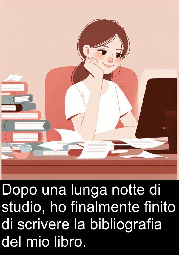 libro: Dopo una lunga notte di studio, ho finalmente finito di scrivere la bibliografia del mio libro.