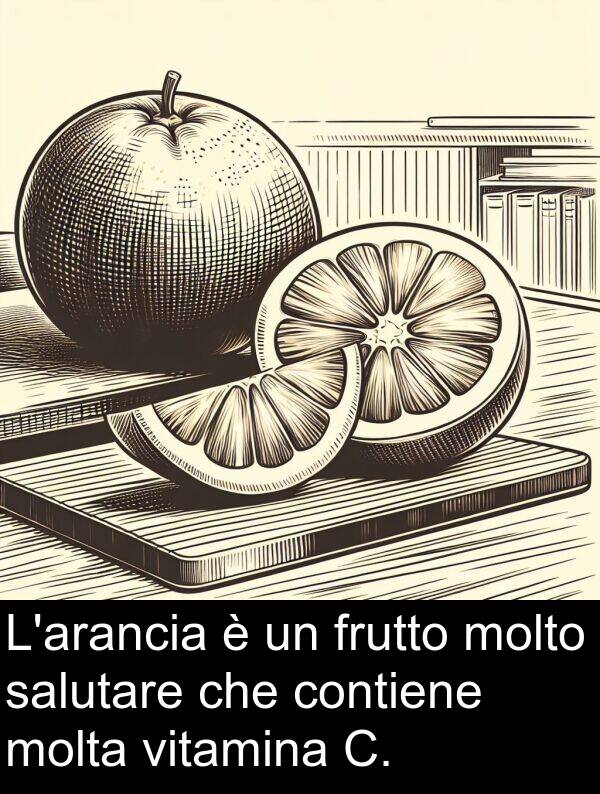salutare: L'arancia è un frutto molto salutare che contiene molta vitamina C.